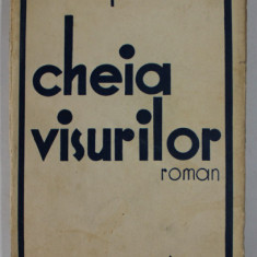 CHEIA VISURILOR , roman de CEZAR PETRESCU , 1936, EDITIE PRINCEPS