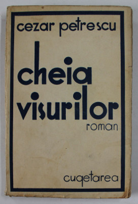 CHEIA VISURILOR , roman de CEZAR PETRESCU , 1936, EDITIE PRINCEPS foto