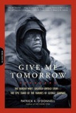 Give Me Tomorrow: The Korean War&#039;s Greatest Untold Story--The Epic Stand of the Marines of George Company