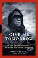 Give Me Tomorrow: The Korean War&amp;#039;s Greatest Untold Story--The Epic Stand of the Marines of George Company foto