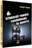 Criminali romani condamnati la moarte | Traian Tandin