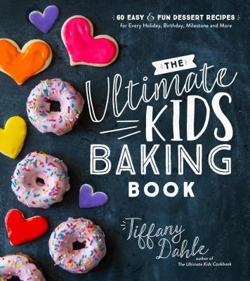 The Ultimate Kids&amp;#039; Baking Book: 60 Easy and Fun Dessert Recipes for Every Holiday, Birthday, Milestone and More foto