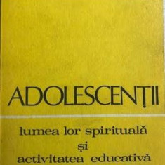 Adolecentii, lumea lor spirituala si activitatea educativa