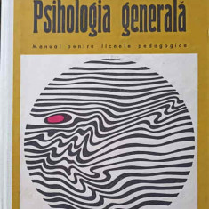 PSIHOLOGIA GENERALA. MANUAL PENTRU LICEELE PEDAGOGICE-PAUL POPESCU NEVEANU, E. FISCHBEIN