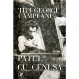 Titi George Campeanu - Patul cu cenusa - roman - 121071