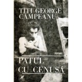 Titi George Campeanu - Patul cu cenusa - roman - 121071