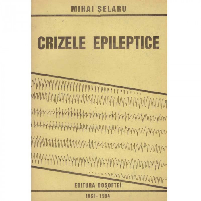 Mihai Selaru - Crizele epileptice. Sinteza clinica - 135037