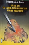 SA MA TAI CU TAISUL BISTURIULUI TAU, SCRISE JOSEPHINE-SEBASTIAN A. CORN-252157