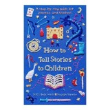 Cumpara ieftin How To Tell Stories To Children: A Step-By-Step Guide For Parents And Teachers
