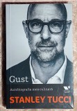 Gust - Autobiografia mea culinara - Stanley Tucci