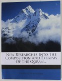 NEW RESEARCH INTO THE COMPOSITION AND EXEGESIS OF THE QORAN by HARTWIG HIRSCHFELD , 1902 , EDITIE ANASTATICA , REEDITATA ANII &#039; 2000