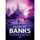 Fegyver a k&eacute;zben - Iain Banks