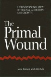 Primal Wound: A Transpersonal View of Trauma, Addiction, and Growth