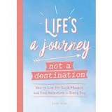 Life&#039;s a Journey Not a Destination