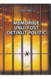 Memoriile unui fost detinut politic - Opra Micu