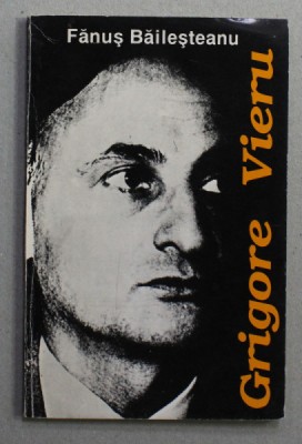 GRIGORE VIERU - OMUL SI POETUL de FANUS BAILESTEANU , 1995 , DEDICATIE * foto
