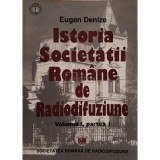 Eugen Denize - Istoria societatii romane de radiodifuziune, vol. 1, part. 1 (Editia: 1998)