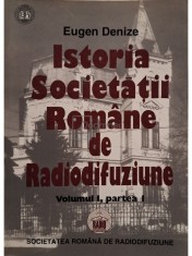 Eugen Denize - Istoria societatii romane de radiodifuziune, vol. 1, part. 1 (Editia: 1998) foto