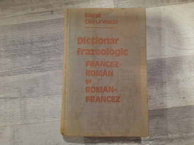 Dictionar frazeologic francez-roman si roman-francez de Elena Gorunescu foto
