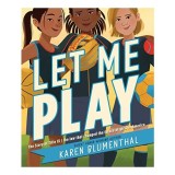 Let Me Play : The Story of Title IX, Karen Blumenthal