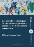 Cumpara ieftin Les projets economiques de l&#039;entre-deux-guerres. Premisses de l&#039;unification/Mihaela-Loredana Nabar, Institutul European