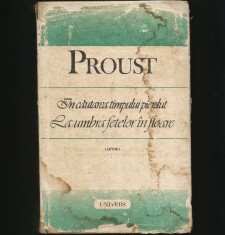 &Icirc;N CĂUTAREA TIMPULUI PIERDUT - LA UMBRA FETELOR &Icirc;N FLOARE - PROUST - ROMAN