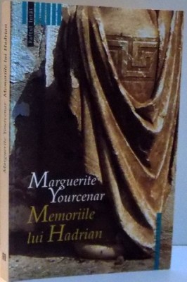 MEMORIILE LUI HADRIAN , EDITIA A IV - A de MARGUERITE YOURCENAR , 2005 foto