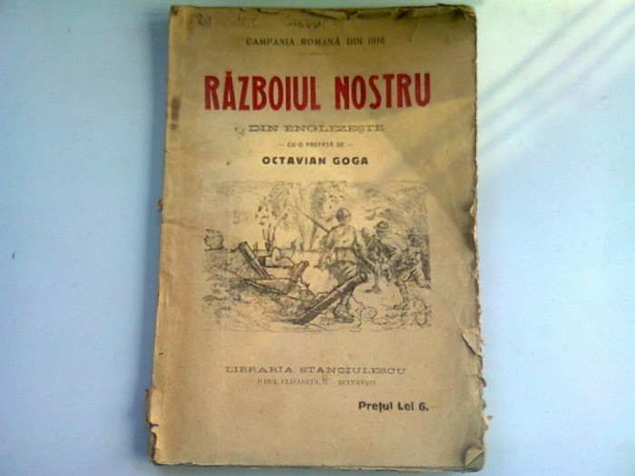 RAZBOIUL NOSTRU. DIN ENGLEZESTE. CU O PREFATA DE OCTAVIAN GOGA (CAMPANIA ROMANA DIN 1926