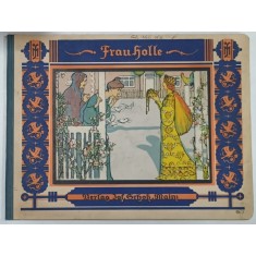 FRAU HOLLE , zeichungen von F. KUNZ , ILUSTRATA CU CROMOLITOGRAFII , INCEPUT DE SECOL XX