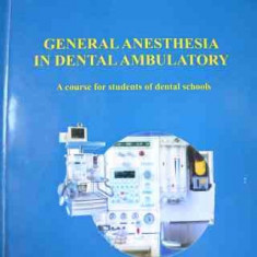 General Anesthesia In Dental Ambulatory - Gheorghe Dorobat ,527215