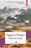 Petale de sange - Ngugi Wa Thiong O - Editura Polirom