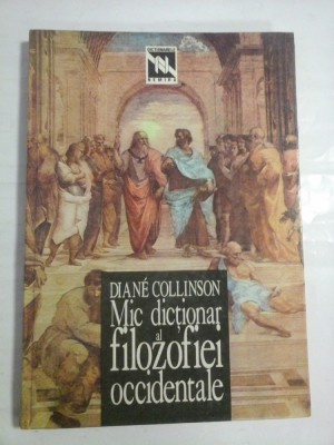 MIC DICTIONAR AL FILOZOFIEI OCCIDENTALE - DIANE COLLINSON foto