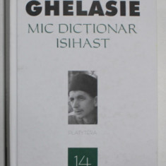 MIC DICTIONAR ISIHAST de IEROMONAH GHELASIE , 2018