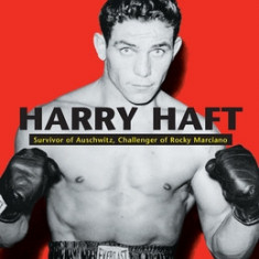 Harry Haft: Survivor of Auschwitz, Challenger of Rocky Marciano