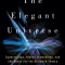 The Elegant Universe the Elegant Universe: Superstrings, Hidden Dimensions, and the Quest for the Ultimsuperstrings, Hidden Dimensions, and the Quest