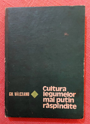 Cultura legumelor mai putin raspandite. Editura Ceres, 1982 - Gh. Valceanu foto