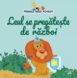 Primele mele povesti. Leul se pregateste de razboi - Litera