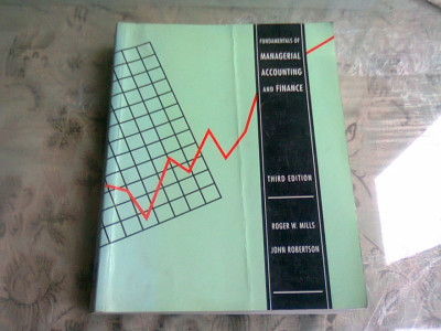 Fundamentals of managerial accounting and finance - Roger W. Mills (Bazele contabilității și finanțelor manageriale) foto