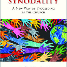 Synodality: A New Way of Proceeding in the Church: A New of Proceeding in the Church