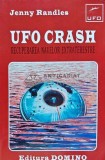 UFO Crash. Recuperarea navelor extraterestre - 1997 - Jenny Randles (J263)