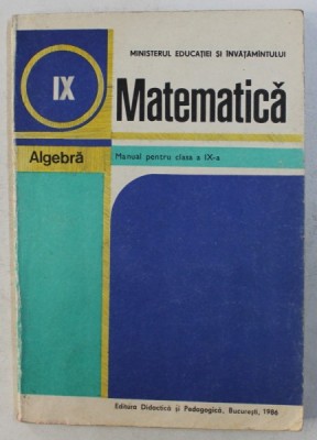 MATEMATICA - ALGEBRA - MANUAL PENTRU CLASA A IX -A de C. NASTASESCU ...GH. RIZESCU , 1986 foto
