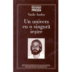 Vasile Andru - Un univers cu o singura iesire - 125728