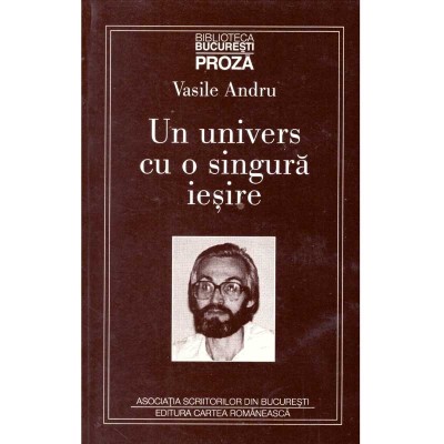 Vasile Andru - Un univers cu o singura iesire - 125728 foto