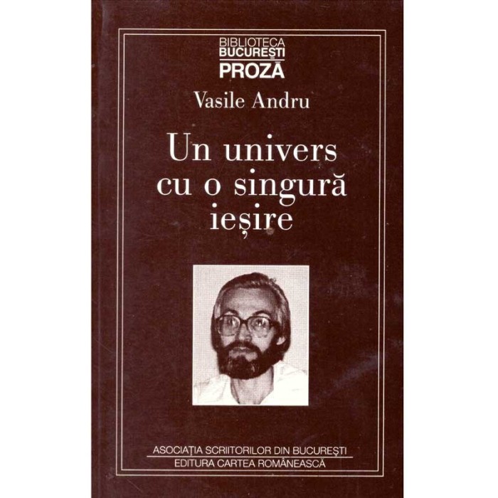 Vasile Andru - Un univers cu o singura iesire - 125728