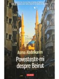 Asma Abdelkarim - Povesteste-mi despre Beirut (Editia: 2015)