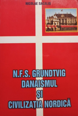Nicolae Sacalis - N. F. S. Grundtvig - Danaismul si civilizatia nordica (2000) foto