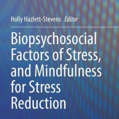 Biopsychosocial Factors of Stress, and Mindfulness for Stress Reduction