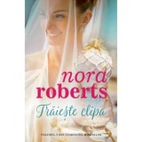 Traieste clipa/Nora Roberts