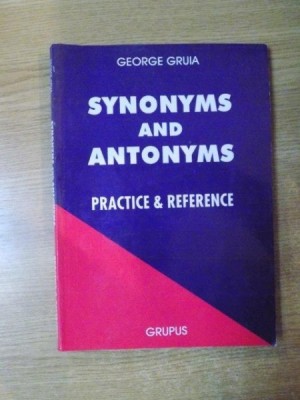 SYNONYMS AND ANTONYMS , PRACTICE &amp;amp; REFERENCE de GEORGE GRUIA foto