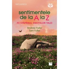 Sentimentele de la A la Z. Fii stapanul emotiilor tale!, Andrew Fuller, Sam Fuller